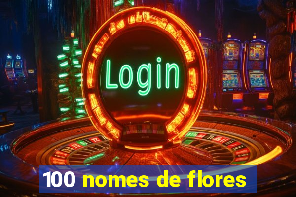 100 nomes de flores